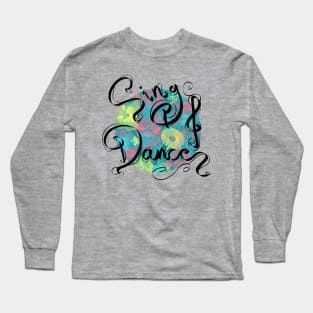 Sing and Dance Long Sleeve T-Shirt